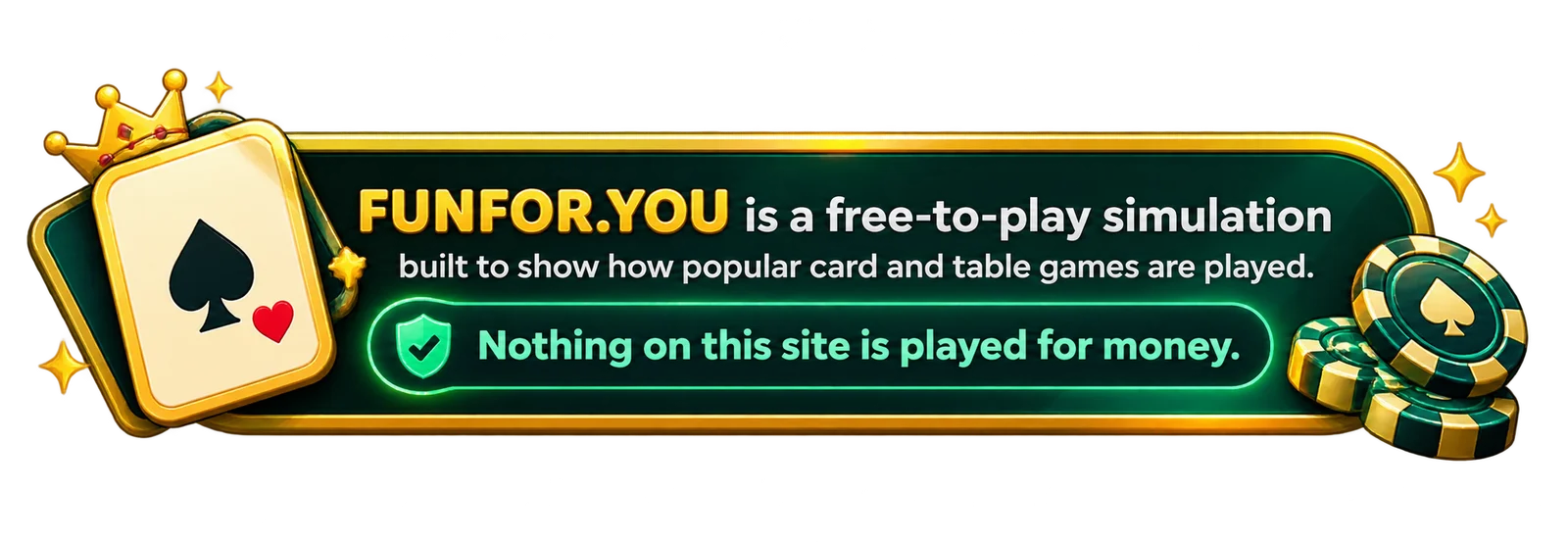 FUNFOR.YOU is a free-to-play simulation built to show how popular card and table games are played. Nothing on this site is played for money.